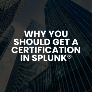 Promotional banner: bold text says 'Why you should get a certification in Splunk' over a dark city skyline background with tall buildings.