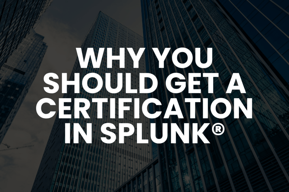 Promotional banner: bold text says 'Why you should get a certification in Splunk' over a dark city skyline background with tall buildings.