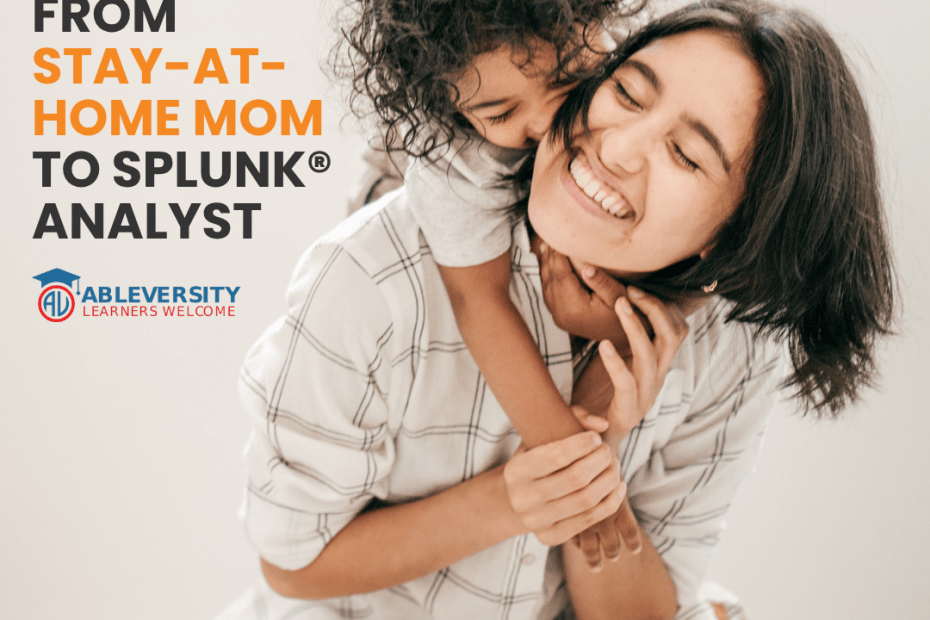 Smiling woman with a child hugging her from behind; text on left: 'From stay-at-home mom to Splunk Analyst' with AbleVarsity logo.