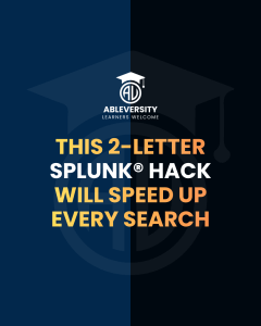 Promotional graphic: text says 'This 2-letter Splunk hack will speed up every search' with AbleVersity logo above.