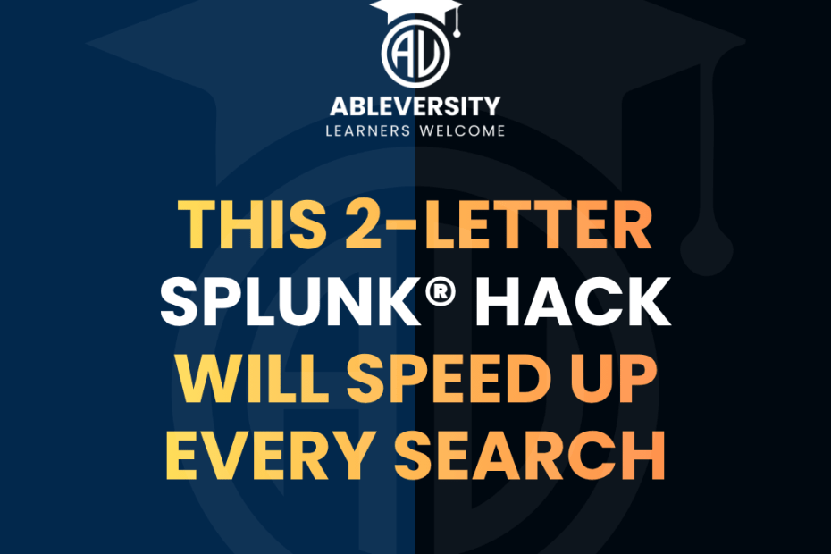 Promotional graphic: text says 'This 2-letter Splunk hack will speed up every search' with AbleVersity logo above.